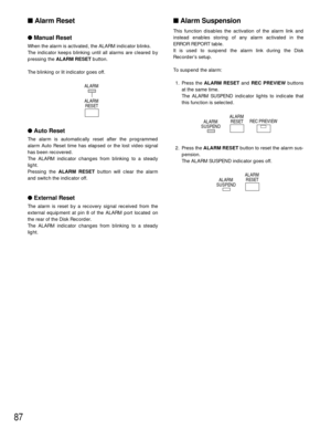 Page 8487
Alarm Suspension
This function disables the activation of the alarm link and
instead enables storing of any alarm activated in the
ERROR REPORT table.
It is used to suspend the alarm link during the Disk
Recorder’s setup.
To suspend the alarm:
1. Press the ALARM RESETand REC PREVIEWbuttons
at the same time.
The ALARM SUSPEND indicator lights to indicate that
this function is selected.
2. Press the ALARM RESETbutton to reset the alarm sus-
pension.
The ALARM SUSPEND indicator goes off.
Alarm Reset...