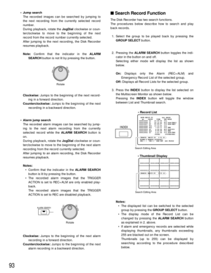 Page 9093
Search Record Function
The Disk Recorder has two search functions.
The procedures below describe how to search and play
back records.
1. Select the group to be played back by pressing the
GROUP SELECTbutton.
2. Pressing the ALARM SEARCHbutton toggles the indi-
cator in the button on and off.
Selecting either mode will display the list as shown
below.
On:Displays only the Alarm (REC+ALM) and
Emergency Record List of the selected group.
Off:Displays all Record Lists for the selected group.
3. Press the...