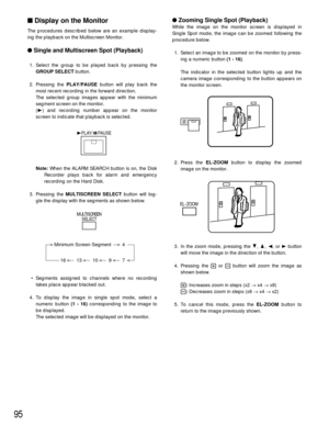 Page 9295
Zooming Single Spot (Playback)
While the image on the monitor screen is displayed in
Single Spot mode, the image can be zoomed following the
procedure below.
1. Select an image to be zoomed on the monitor by press-
ing a numeric button (1 - 16).
The indicator in the selected button lights up and the
camera image corresponding to the button appears on
the monitor screen.
2. Press the EL-ZOOMbutton to display the zoomed
image on the monitor.
3. In the zoom mode, pressing the C, D, A, or Bbutton
will...