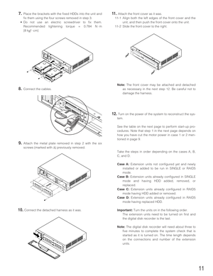 Page 1111
7.Place the brackets with the fixed HDDs into the unit and
fix them using the four screws removed in step 3.
•Do not use an electric screwdriver to fix them.
Recommended tightening torque = 0.784 N · m 
{8 k
gf·cm}
8.Connect the cables.
9.Attach the metal plate removed in step 2 with the six
screws (marked with ∆) previously removed.
10.Connect the detached harness as it was.
11.Attach the front cover as it was.
11-1 Align both the left edges of the front cover and the
unit, and then push the front...