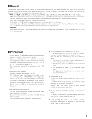 Page 55
■Precautions
•Do not operate the appliance beyond its specified tem-
perature, humidity or power source ratings. 
Do not use the appliance in an extreme environment
where high temperature or high humidity exists. Use the
appliance at temperatures within +5 °C to +45 °C (41 °F
to 113 °F) and humidity below 85 %.
The input power source for this appliance is 120 V AC
60 Hz. 
•Avoid shock and vibration
Shock or vibration may damage the HDD.
The HDDs are fragile especially when the HDD motors
are revolving...