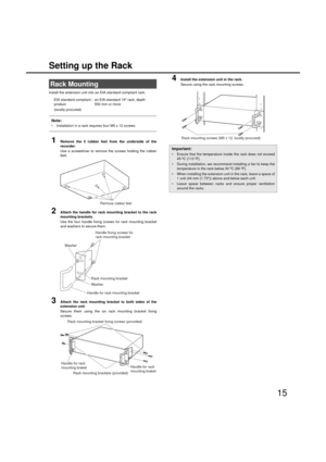 Page 1515
Settin
g up the Rack
Install the extension unit into an EIA standard compliant rack. 
Note:
 Installation in a rack re quires four M5 x 12 scre ws.
1Remove the 5 rubber feet from the underside of the
recorder.
Use a screwdriver to remove the screws holding the ru bber
feet.
2Attach the handle for rack mountin g bracket to the rack
mountin g brackets. 
Use the four handle fixing scre ws for rack mounting  bracket
and  washers to secure them.
3Attach the rack mountin g bracket to both sides of the...
