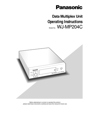Page 1Before attempting to connect or operate this product,
please read these instructions carefully and save this manual for future use.
Model No.WJ-MP204C
Data Multiplex Unit
Operating Instructions
POWER
ON
OFF
ALARM  ALARM
SUSPEND
Data Multiplex Unit WJ-MP204C 