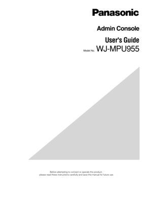 Page 1Before attempting to connect or operate this product,
please read these instructions carefully and save this manual for future\
 use.
Admin Console
Users Guide
Model No.  WJ-MPU955 