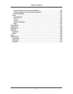 Page 4Table of Contents 
 
 
ii  Group Presets (not currently supported)...................................................... 99 
Group Sequences (not currently supported).............................................. 105 
Event Scheduler........................................................................................ 111 
Tools............................................................................................................. 114 
Log...