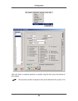 Page 92Configuration 
 
 
88 
 
 
 
 
Add, edit, delete, or replicate operators, as needed, using the four icons at the bottom of 
this window. 
 
The maximum number of operators that can be defined for the system is 512. 
 
  