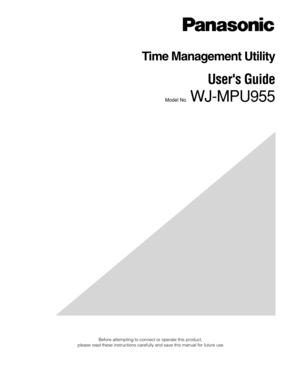 Page 1Before attempting to connect or operate this product,
please read these instructions carefully and save this manual for future\
 use.
Time Management Utility
Users Guide 
Model No.  WJ-MPU955 