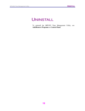 Page 20MPU955 Time Management Utility   UNINSTALL 
 
 
19   
 
UNINSTALL 
 
To uninstall the MPU955 Time Management Utility, use 
Add/Remove Programs on Control Panel.  