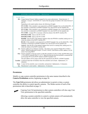 Page 69Configuration 
 
 
64 
 SYSTEM CONTROLLERS – Definition 
Field Data 
IPA Unique Internet Protocol Address assigned by the system administrator.  Dotted decimal, 15 
characters.  Example: 128.010.050.125.  Each of the four groups of numbers with values between 0 
and 255. 
Depending on the model number chosen, the following will apply: 
WV-CU350:  If this controller is not connected to an RS485 Expander Unit, use the default IPA.  If 
this controller is connected to an RS485 Expander Unit, enter the IPA...