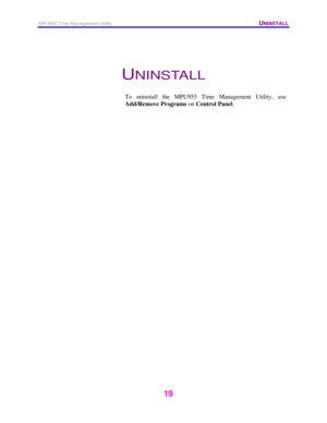 Page 20MPU955 Time Management Utility   UNINSTALL 
 
 
19   
 
UNINSTALL 
 
To uninstall the MPU955 Time Management Utility, use 
Add/Remove Programs on Control Panel.  