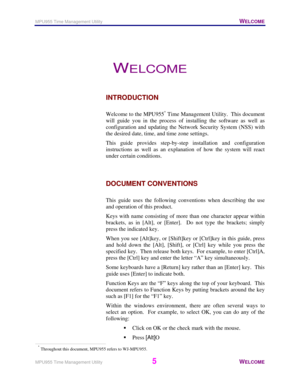 Page 6MPU955 Time Management Utility   WELCOME 
 
MPU955 Time Management Utility
 5 WELCOME  
 
WELCOME 
INTRODUCTION 
 
Welcome to the MPU955
* Time Management Utility.  This document 
will guide you in the process of installing the software as well as 
configuration and updating the Network Security System (NSS) with 
the desired date, time, and time zone settings. 
This guide provides step-by-step installation and configuration 
instructions as well as an explanation of how the system will react 
under...