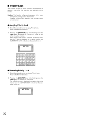 Page 3030
Priority Lock
This function is used to retain control of a monitor for an
operator, even after that operator has selected another
monitor.
Caution:This function will prevent operators with a lower
priority from gaining control of a monitor.
However, higher priority operators may still gain control
of that monitor.
Applying Priority Lock
1. Select the desired monitor to apply Priority Lock.
Refer to the Monitor Selection.
2. Pressing the [MONITOR]key while holding down the
[SHIFT]key will toggle the...