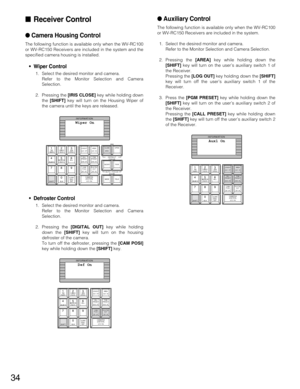 Page 3434
Receiver Control
Camera Housing Control
The following function is available only when the WV-RC100
or WV-RC150 Receivers are included in the system and the
specified camera housing is installed.
• Wiper Control
1. Select the desired monitor and camera.
Refer to the Monitor Selection and Camera
Selection.
2. Pressing the [IRIS CLOSE]key while holding down
the [SHIFT]key will turn on the Housing Wiper of
the camera until the keys are released.
• Defroster Control
1. Select the desired monitor and...