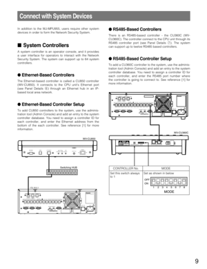 Page 99
Connect with System Devices
In addition to the WJ-MPU955, users require other system
devices in order to form the Network Security System.
System Controllers
A system controller is an operator console, and it provides
a user interface for operators to interact with the Network
Security System. The system can support up to 64 system
controllers.
Ethernet-Based Controllers
The Ethernet-based controller is called a CU850 controller
(WV-CU850). It connects to the CPU unit’s Ethernet port
(see Panel...