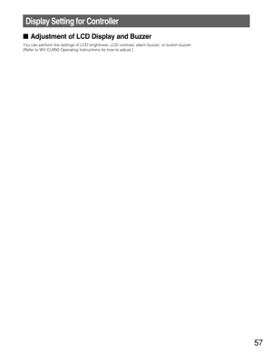 Page 5757
Adjustment of LCD Display and Buzzer
You can perform the settings of LCD brightness, LCD contrast, alarm buzzer, or button buzzer.
(Refer to WV-CU950 Operating Instructions for how to adjust.)
Display Setting for Controller 