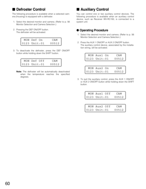 Page 6060
Defroster Control
The following procedure is available when a selected cam-
era (housing) is equipped with a defroster.
1. Select the desired monitor and camera. (Refer to p. 56
Monitor Selection and Camera Selection.)
2. Pressing the DEF ON/OFF button.
The defroster will be activated.
3. To deactivate the defroster, press the DEF ON/OFF
button while holding down the SHIFT button.
Note:The defroster will be automatically deactivated
when the temperature reaches the specified
degrees.
Auxiliary...