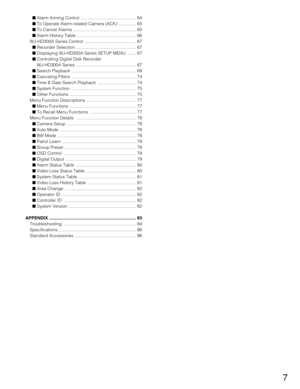 Page 77
Alarm Arming Control  ............................................. 64
To Operate Alarm-related Camera (ACK)  .............. 65
To Cancel Alarms  ................................................... 65
Alarm History Table  ................................................ 66
WJ-HD300A Series Control  .......................................... 67
Recorder Selection ................................................. 67
Displaying WJ-HD300A Series SETUP MENU  ....... 67
Controlling Digital Disk...