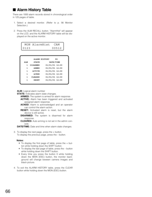 Page 6666
Alarm History Table
There are 1000 alarm records stored in chronological order
in 125 pages of table.
1. Select a desired monitor. (Refer to p. 56 Monitor
Selection.)
2. Press the ALM RECALL button. AlarmHist will appear
on the LCD, and the ALARM HISTORY table will be dis-
played on the active monitor.
ALM:Logical alarm number
STATE:Indicates alarm state changes.
ARMED:The system is armed for alarm response.
ACTIVE:Alarm has been triggered and activated
assigned alarm response.
ACKED:Alarm is...