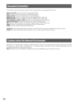 Page 1010
This document uses the following convention when describing the use and operation of this unit. 
System Controller:Panasonic System Controller WV-CU950
CPU:Panasonic Central Processing Unit WJ-MPU955A Series
Admin Console:Panasonic Administration Console (Software)
MPEG2 Encoder:Panasonic MPEG2 Encoder WJ-GXE900 (NTSC model only)
MPEG2 Decoder:Panasonic MPEG2 Decoder WJ-GXD900 (NTSC model only)
Time Management Utility (or TMU):Panasonic Time Management Utility (Software)
Digital Disk...