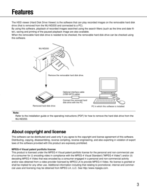 Page 33
Features
The HDD viewer (Hard Disk Drive Viewer) is the software that can play recorded images on the removable hard disk
drive (that is removed from the WJ-ND200 and connected to a PC).
By using this software, playback of recorded images searched using the search filters (such as the time and date fil-
ter), saving and printing of the paused playback image are also available.
When the removable hard disk drive is needed to be checked, the removable hard disk drive can be checked using
this software....