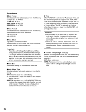 Page 3232
Date Format
Select a date format to be displayed from the following.
Example: (Ex. 01.APR.06)
YY.MM.DD:06.04.01
MMM.DD.YY:APR.01.06
DD.MMM.YY:01.APR.06
Time Format
Select a time format to be displayed from the following.
(Example for 3 o’clock in the afternoon)
12h:3:00:00PM
24h:15:00:00
Time & Date
Adjust the current time and date.
Select numbers for year, month, day, hour and minute,
and click the [SET] button on the right.
Important:
•Recording will not be performed for around 4 sec-
onds just...