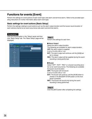 Page 3636
Functions for events [Event]
Perform the settings for event actions of each event type (site alarm and terminal alarm). Refer to the provided oper-
ating instructions for further information about each event type.
Basic settings for event actions [Basic Setup]
Perform the settings relating to event actions such as the alarm output duration and the buzzer sound duration of
each camera channel at an event occurrence (site alarm and terminal alarm).
Screenshot 1
Click the [Event] button in the Setup...