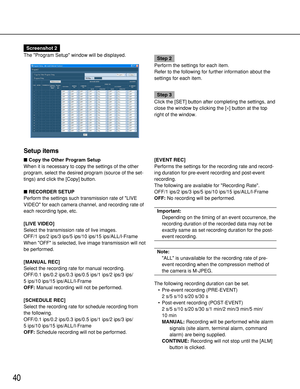 Page 4040
Screenshot 2
The Program Setup window will be displayed.
Step 2
Perform the settings for each item.
Refer to the following for further information about the
settings for each item.
Step 3
Click the [SET] button after completing the settings, and
close the window by clicking the [×] button at the top
right of the window.
Setup items
Copy the Other Program Setup
When it is necessary to copy the settings of the other
program, select the desired program (source of the set-
tings) and click the [Copy]...