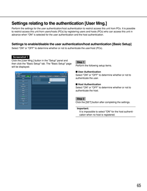 Page 6565
Settings relating to the authentication [User Mng.]
Perform the settings for the user authentication/host authentication to restrict access this unit from PCs. It is possible
to restrict access this unit from users/hosts (PCs) by registering users and hosts (PCs) who can access this unit in
advance when ON is selected for the user authentication and the host authentication.
Settings to enable/disable the user authentication/host authentication [Basic Setup]
Select ON or OFF to determine whether or not...