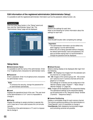 Page 6666
Edit information of the registered administrator [Administrator Setup]
It is possible to edit the registered administrator information such as the password, default screen, etc.
Screenshot 1
Click the [User Mng.] button in the Setup panel and
then click the Administrator Setup tab. The
Administrator Setup page will be displayed.
Step 1
Perform the settings for each item.
Refer to the following for further information about the
settings for each item.
Step 2
Click the [SET] button after completing the...