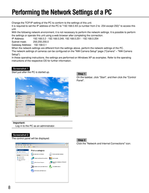 Page 88
Performing the Network Settings of a PC
Change the TCP/IP setting of the PC to conform to the settings of this unit.
It is required to set the IP address of the PC to 192.168.0.XX (a number from 2 to -254 except 250) to access this
unit.
With the following network environment, it is not necessary to perform the network settings. It is possible to perform
the settings or operate this unit using a web browser after completing the connection.
IP Address: 192.168.0.2 - 192.168.0.249, 192.168.0.251 -...