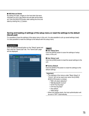 Page 7575
Saving and loading of settings of the setup menu or reset the settings to the default
[Save/Load]
It is possible to save the settings of the setup menu in this unit. It is also possible to call up saved settings (load).
It is also possible to reset the settings to the default with this setup menu. HDD Manual Delete
By setting the date, images on the hard disk that were
recorded up until a day before the set date will be delet-
ed. Click the [DELETE] button after setting the time and
date by clicking...