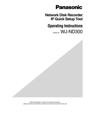 Page 1Before attempting to connect or operate this product,
please read these instructions carefully and save this manual for future use.
Network Disk Recorder
IP Quick Setup Tool
Operating Instructions 
Model No.  WJ-ND300 