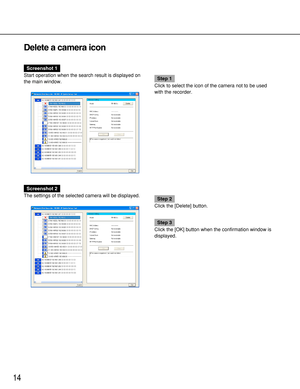 Page 1414
Delete a camera icon
Screenshot 1
Start operation when the search result is displayed on
the main window.
Step 1
Click to select the icon of the camera not to be used
with the recorder.
Screenshot 2
The settings of the selected camera will be displayed.
Step 2
Click the [Delete] button.
Step 3
Click the [OK] button when the confirmation window is
displayed. 