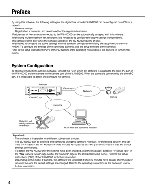 Page 44
Preface
By using this software, the following settings of the digital disk recorder WJ-ND300 can be configured on a PC via a
network.
• Network settings
• Registration of cameras, and deletion/edit of the registered cameras
IP addresses of the cameras connected to the WJ-ND300 can be automatically assigned with this software. 
When using multiple network disk recorders, it is necessary to configure the above settings independently.
This software works only when the software version of the WJ-ND300 is...