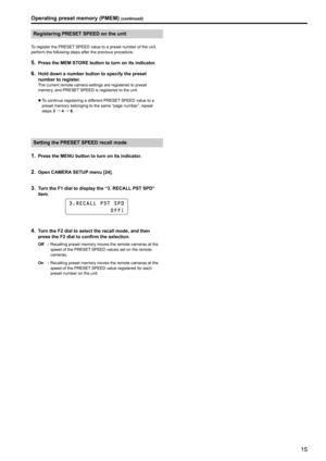 Page 1515
Registering PRESET SPEED on the unit
To register the PRESET SPEED value to a preset number of the unit, 
perform the following steps after the previous procedure  .
5 . Press the MEM STORE button to turn on its indicator .
6 . Hold down a number button to specify the preset 
number to register
 .The current remote camera settings are registered to preset 
memory, and PRESET SPEED is registered to the unit .
 
z T

o continue registering a different PRESET
 
 SPEED value to a 
preset memory belonging...