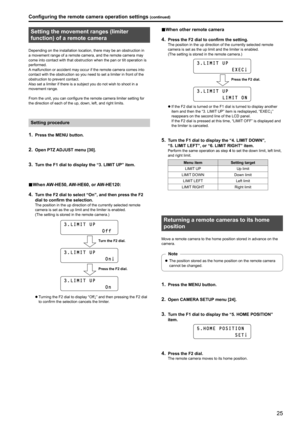 Page 2525
Setting the movement ranges (limiter 
function) of a remote camera
Depending on the installation location, there may be an obstruction in 
a movement range of a remote camera, and the remote camera may 
come into contact with that obstruction when the pan or tilt operation is 
performed .
A

 malfunction or accident may occur if the remote camera comes into 
contact with the obstruction so you need to set a limiter in front of the 
obstruction to prevent contact
 .
Also set a limiter if there is a...