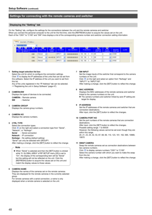 Page 4848
Setup Software (continued)
Settings for connecting with the remote cameras and switcher
Displaying the “Setting” tab
On the “Setting” tab, configure the settings for the connections between the unit and the remote cameras and switcher .When you connect the personal computer to the unit for the first time, click the [REFRESH] button to acquire the values set on the unit .
Each of the “C001” to “C100” and “SW” lines displays a list of the corresponding camera number and switcher connection setting...