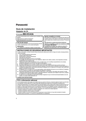 Page 66
Guía de instalación
Adaptador de CA
Nº de modelo BB-HCA3A
Lea este manual antes del uso y guárdelo para consultarlo más 
adelante.
Página web de la cámara IP Panasonic:
http://www.panasonic.com/netcam
Aparato compatible (no incluido)
Este aparato es el adaptador de CA dedicado para algunas de 
nuestras cámaras. Para obtener la información más reciente, 
visite la página web de asistencia para cámaras IP Panasonic 
en 
http://panasonic.co.jp/pcc/products/en/netwkcam/
Cámaras compatibles (a partir de...