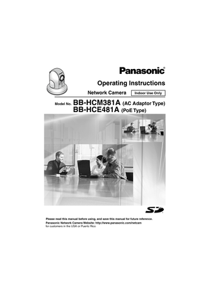 Page 1Operating Instructions
Network Camera
Please read this manual before using, and save this manual for future reference.
Panasonic Network Camera Website: http://www.panasonic.com/netcam
for customers in the USA or Puerto Rico
Model No.BB-HCM381A (AC Adaptor Type)
BB-HCE481A (PoE Type)
Indoor Use Only 