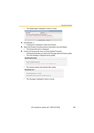 Page 109Operating Instructions
[For assistance, please call: 1-800-272-7033]                                 109
• The Update page is displayed in about a minute.
4.Click [Browse...].
• A dialog box is displayed to select the firmware.
5.Select the firmware (including directory information) and click [Open].
• The firmware file name is displayed.
6.Confirm the firmware file name, and click [Update Firmware].
• Clicking [Cancel] takes you back to the Top page without firmware update.
• The next message is...