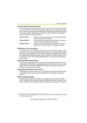 Page 3Operating Instructions
[For assistance, please call: 1-800-272-7033]                                 3
Various Camera Control Features
The camera pans or tilts fast in maximum 80 ° per second. (The previous model: 
21 ° per second) You can control the camera at high speed from your PC or mobile 
phone. Alarm position feature also allows the camera to automatically turn the lens 
to the alarm position. Additionally, the following control features are available to 
easily and quickly monitor the camera.
SD...