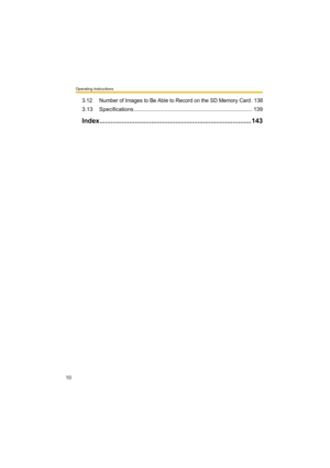 Page 10Operating Instructions
10
3.12 Number of Images to Be Able to Record on the SD Memory Card . 138
3.13 Specifications ............................................................................. 139
Index.................................................................................. 143 