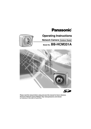 Page 1Operating Instructions
Please read this manual before using and save this manual for future reference.
Panasonic Network Camera Website: http://www.panasonic.com/netcam
for customers in the USA or Puerto Rico
Model No.  BB-HCM331A
Network CameraOutdoor Ready 