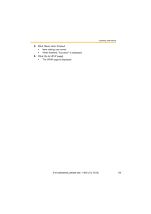 Page 59Operating Instructions
59[For assistance, please call: 1-800-272-7033]
3.Click [Save] when finished.
• New settings are saved.
• When finished, "Success!" is displayed. 
4.Click [Go to UPnP page].
• The UPnP page is displayed. 