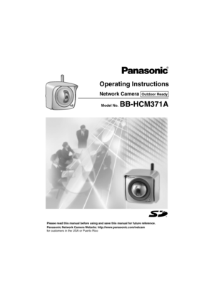 Page 1Operating Instructions
Please read this manual before using and save this manual for future reference.
Network Camera
Panasonic Network Camera Website: http://www.panasonic.com/netcam
for customers in the USA or Puerto Rico
Model No.  BB-HCM371A
Outdoor Ready 