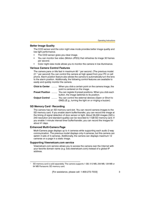 Page 3Operating Instructions
 [For assistance, please call: 1-800-272-7033]                                  3
Better Image Quality
The CCD sensor and the color night view mode provides better image quality and 
low light performance.
 The CCD sensor gives you clear image.
 You can monitor live video (Motion JPEG) that refreshes its image 30 frames 
per second.
 Color night view mode allows you to monitor the camera in low illuminance.
Various Camera Control Features
The camera pans or tilts fast in maximum...