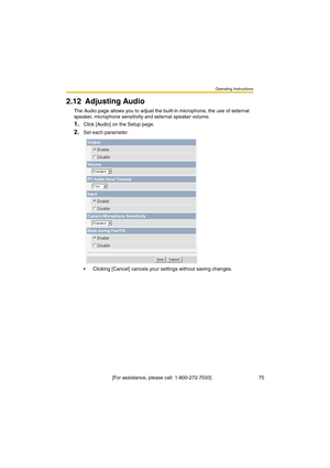 Page 75Operating Instructions
 [For assistance, please call: 1-800-272-7033]                                  75
2.12 Adjusting Audio
The Audio page allows you to adjust the built-in microphone, the use of external 
speaker, microphone sensitivity and external speaker volume.
1.Click [Audio] on the Setup page.
2.Set each parameter.
•Clicking [Cancel] cancels your settings without saving changes. 