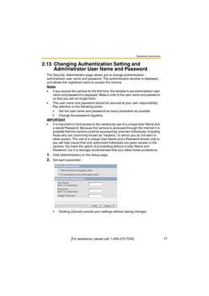 Page 77Operating Instructions
 [For assistance, please call: 1-800-272-7033]                                  77
2.13 Changing Authentication Setting and 
Administrator User Name and Password
The Security: Administrator page allows you to change authentication, 
administrator user name and password. The authentication window is displayed, 
and allows the registered users to access the camera.
Notes
•If you access the camera for the first time, the window to set administrator user 
name and password is...