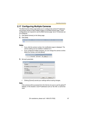 Page 87Operating Instructions
 [For assistance, please call: 1-800-272-7033]                                  87
2.17 Configuring Multiple Cameras
The Multi-Camera Setup page allows you to configure the camera IP addresses 
and camera names to view multiple images on the Multi-Camera page. These 
configurations are required to use the Multi-Camera page. Up to 12 cameras can 
be configured.
1.Click [Multi-Camera] on the Setup page.
2.Click [Add].
Notes
•If you click the camera number, the modification page is...