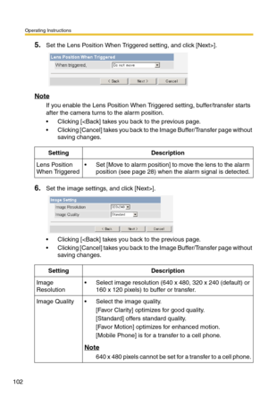 Page 102Operating Instructions
102
5.Set the Lens Position When Triggered setting, and click [Next>].
Note
If you enable the Lens Position When Triggered setting, buffer/transfer starts 
after the camera turns to the alarm position.
 Clicking [].
 Clicking [